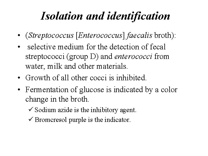Isolation and identification • (Streptococcus [Enterococcus] faecalis broth): • selective medium for the detection