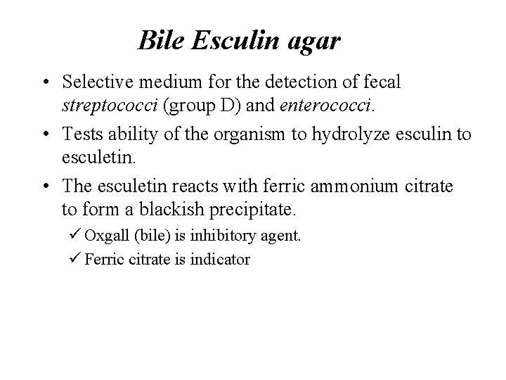 Bile Esculin agar • Selective medium for the detection of fecal streptococci (group D)