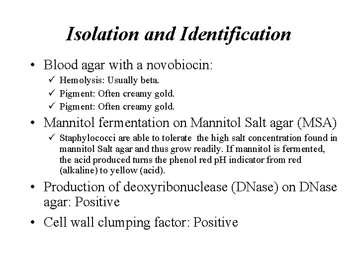 Isolation and Identification • Blood agar with a novobiocin: ü Hemolysis: Usually beta. ü