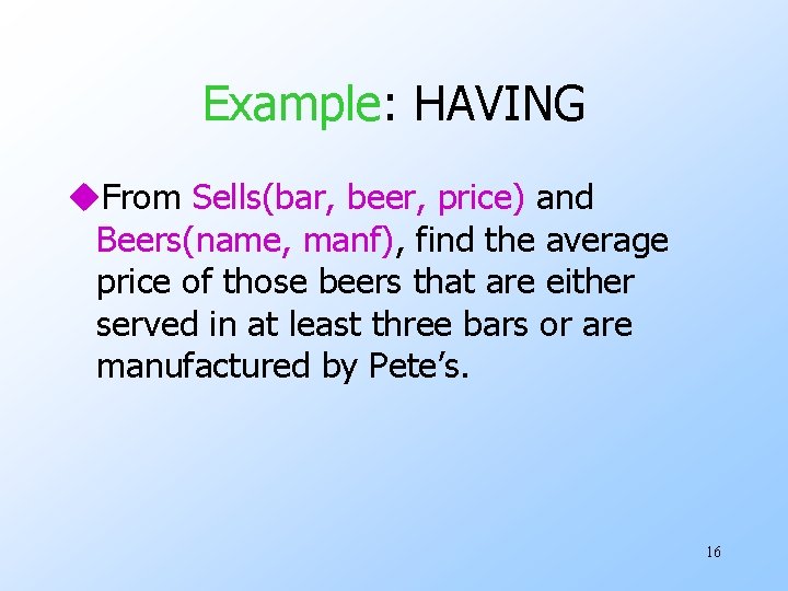 Example: HAVING u. From Sells(bar, beer, price) and Beers(name, manf), find the average price