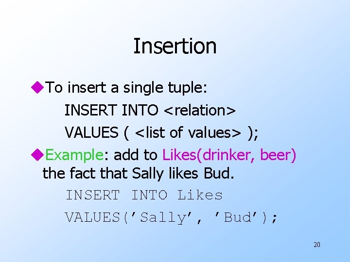 Insertion u. To insert a single tuple: INSERT INTO <relation> VALUES ( <list of