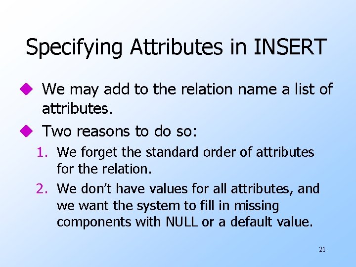 Specifying Attributes in INSERT u We may add to the relation name a list