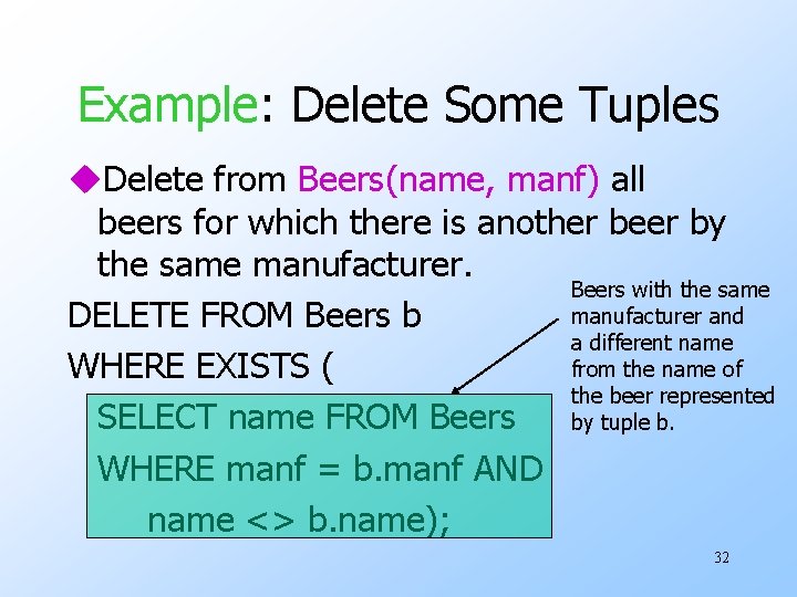 Example: Delete Some Tuples u. Delete from Beers(name, manf) all beers for which there