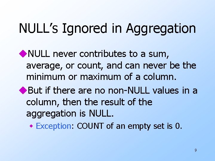 NULL’s Ignored in Aggregation u. NULL never contributes to a sum, average, or count,