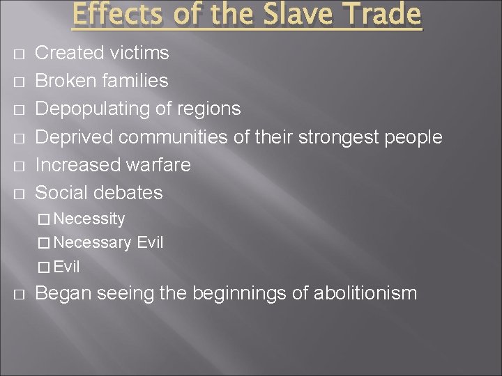 Effects of the Slave Trade � � � Created victims Broken families Depopulating of