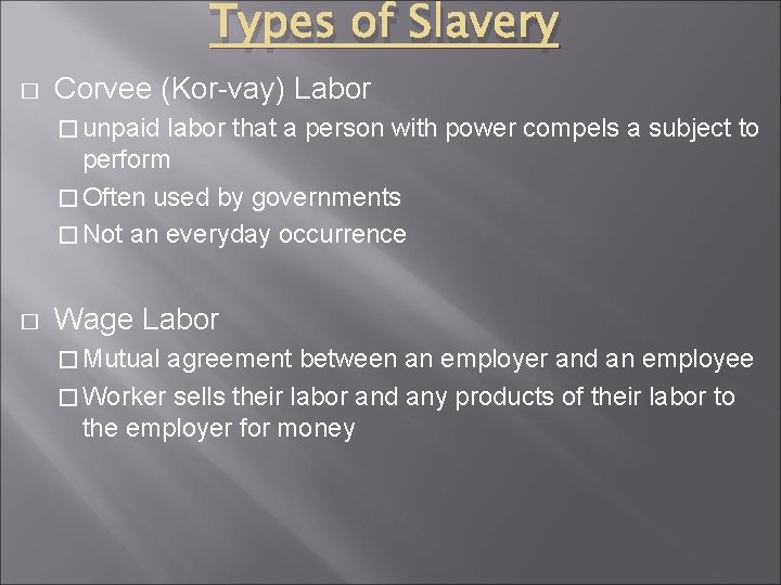 Types of Slavery � Corvee (Kor-vay) Labor � unpaid labor that a person with