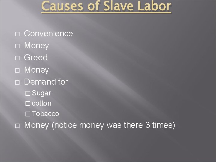 Causes of Slave Labor � � � Convenience Money Greed Money Demand for �