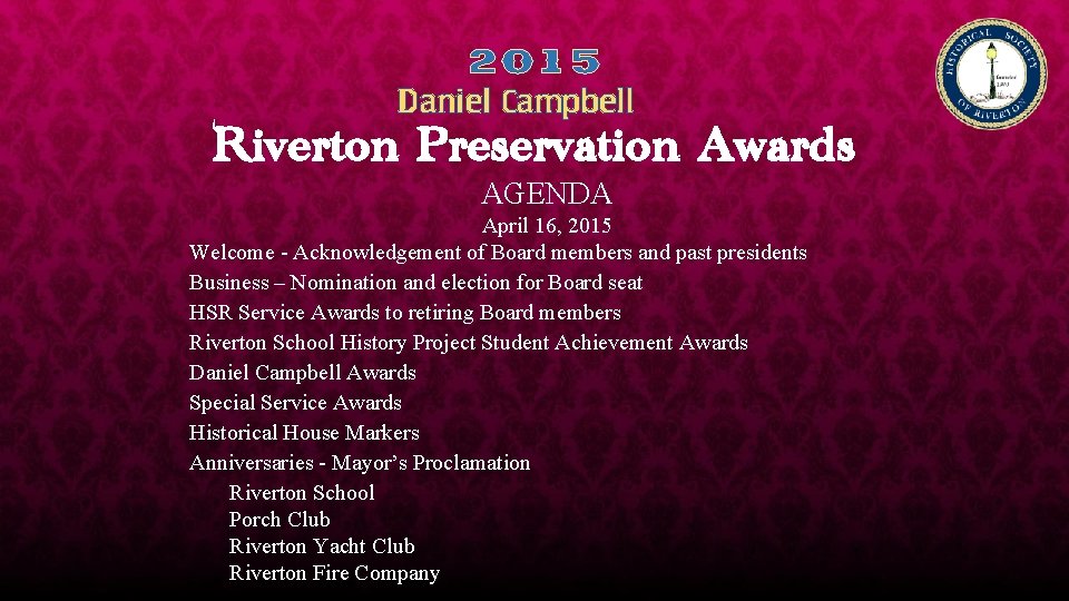 2015 Daniel Campbell Riverton Preservation Awards AGENDA April 16, 2015 Welcome - Acknowledgement of