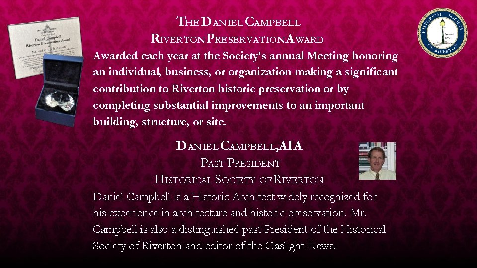 THE DANIEL CAMPBELL RIVERTON PRESERVATIONA WARD Awarded each year at the Society’s annual Meeting