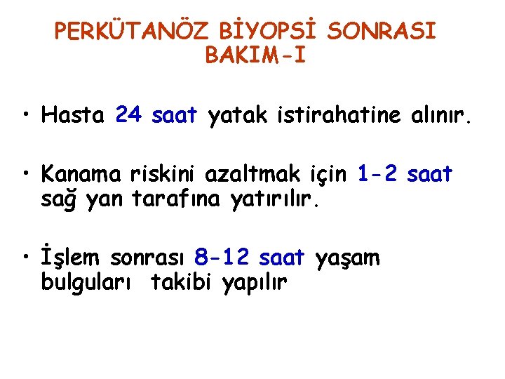 PERKÜTANÖZ BİYOPSİ SONRASI BAKIM-I • Hasta 24 saat yatak istirahatine alınır. • Kanama riskini