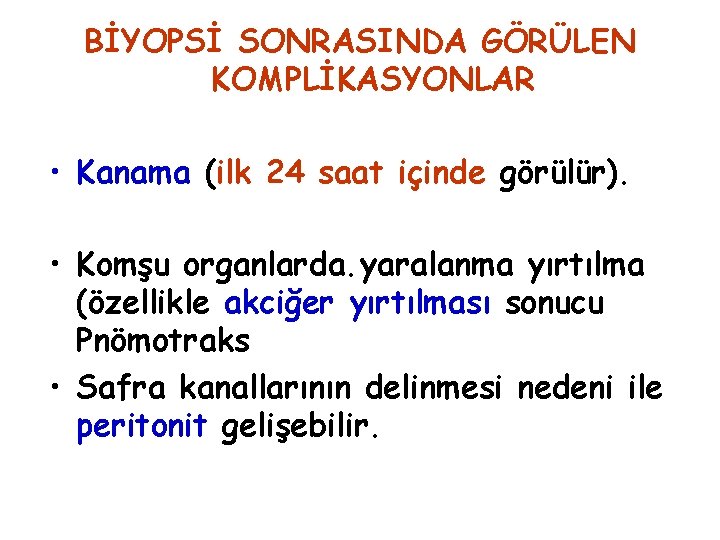 BİYOPSİ SONRASINDA GÖRÜLEN KOMPLİKASYONLAR • Kanama (ilk 24 saat içinde görülür). • Komşu organlarda.