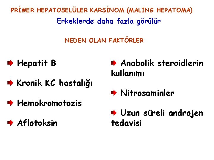 PRİMER HEPATOSELÜLER KARSİNOM (MALİNG HEPATOMA) Erkeklerde daha fazla görülür NEDEN OLAN FAKTÖRLER Hepatit B