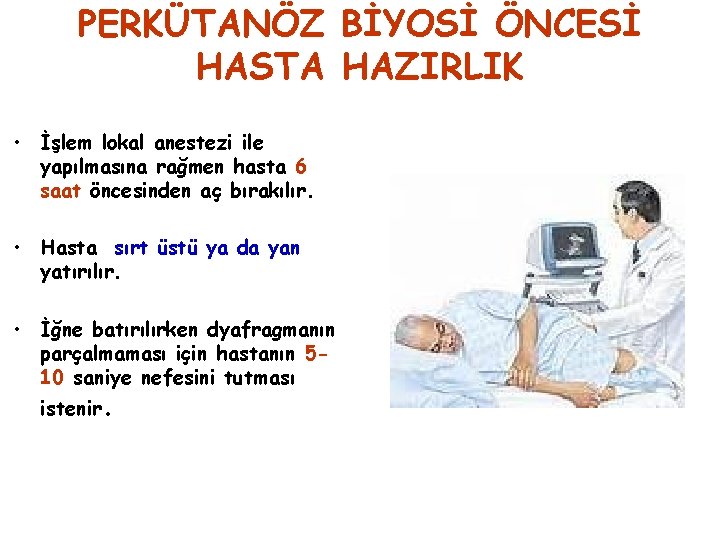 PERKÜTANÖZ BİYOSİ ÖNCESİ HASTA HAZIRLIK • İşlem lokal anestezi ile yapılmasına rağmen hasta 6