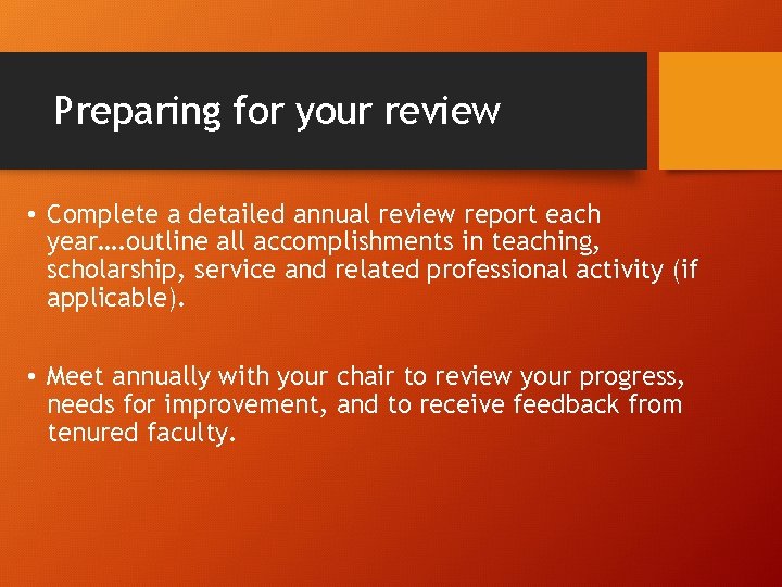 Preparing for your review • Complete a detailed annual review report each year…. outline