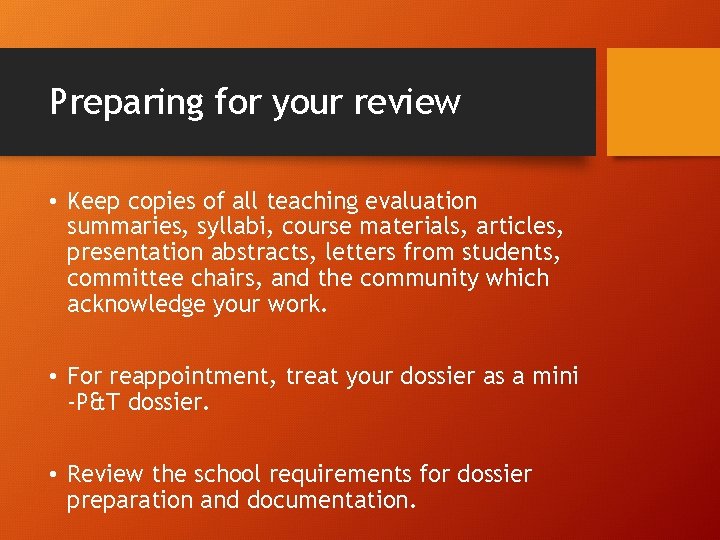 Preparing for your review • Keep copies of all teaching evaluation summaries, syllabi, course