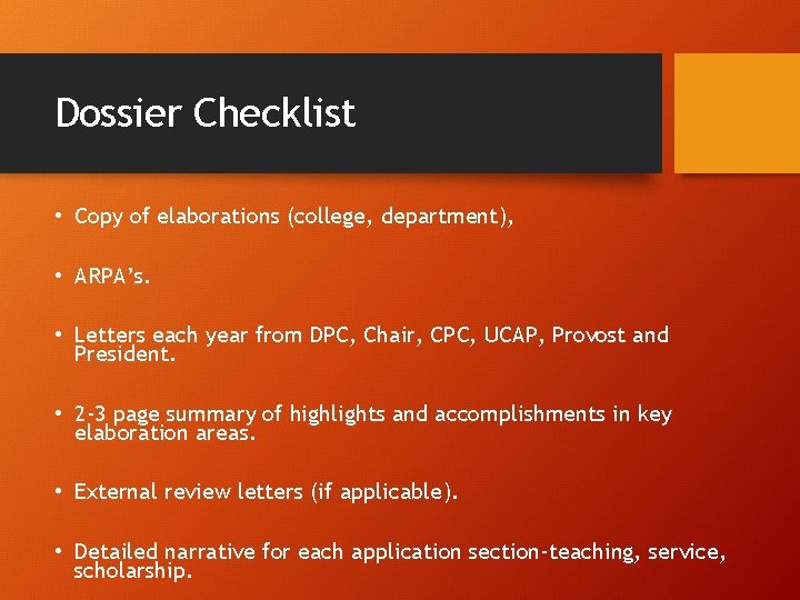 Dossier Checklist • Copy of elaborations (college, department), • ARPA’s. • Letters each year