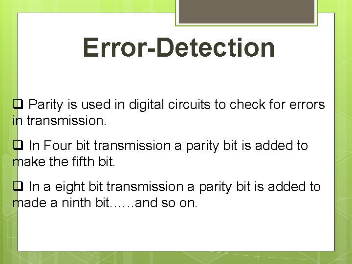 Error-Detection q Parity is used in digital circuits to check for errors in transmission.