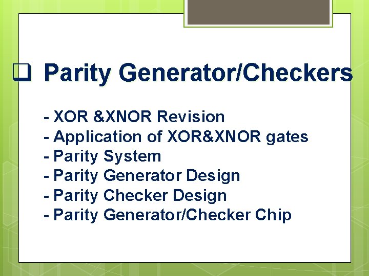 q Parity Generator/Checkers - XOR &XNOR Revision - Application of XOR&XNOR gates - Parity