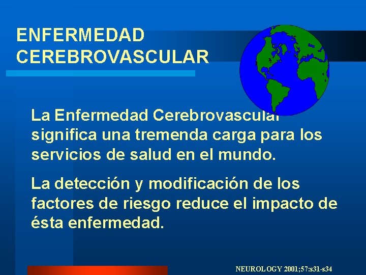 ENFERMEDAD CEREBROVASCULAR La Enfermedad Cerebrovascular significa una tremenda carga para los servicios de salud ENFERMEDAD CEREBROVASCULAR La Enfermedad Cerebrovascular significa una tremenda carga para los servicios de salud