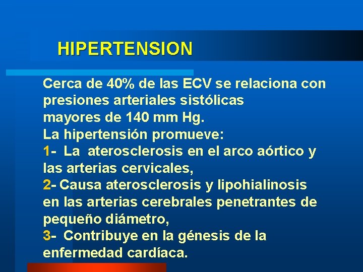 HIPERTENSION Cerca de 40% de las ECV se relaciona con presiones arteriales sistólicas mayores HIPERTENSION Cerca de 40% de las ECV se relaciona con presiones arteriales sistólicas mayores