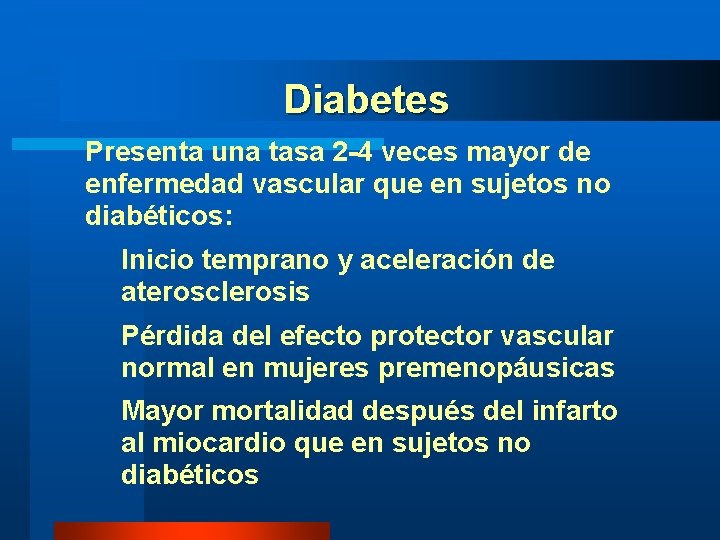 Diabetes Presenta una tasa 2 -4 veces mayor de enfermedad vascular que en sujetos Diabetes Presenta una tasa 2 -4 veces mayor de enfermedad vascular que en sujetos