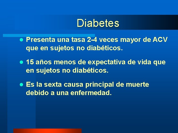Diabetes l Presenta una tasa 2 -4 veces mayor de ACV que en sujetos Diabetes l Presenta una tasa 2 -4 veces mayor de ACV que en sujetos
