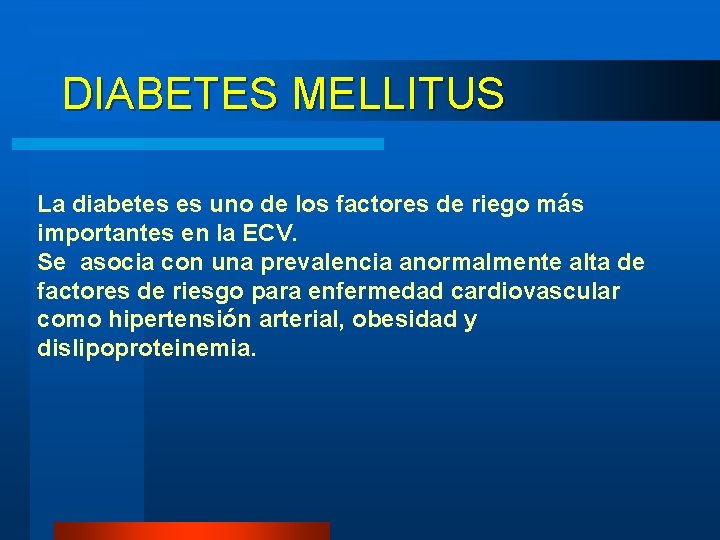 DIABETES MELLITUS La diabetes es uno de los factores de riego más importantes en DIABETES MELLITUS La diabetes es uno de los factores de riego más importantes en
