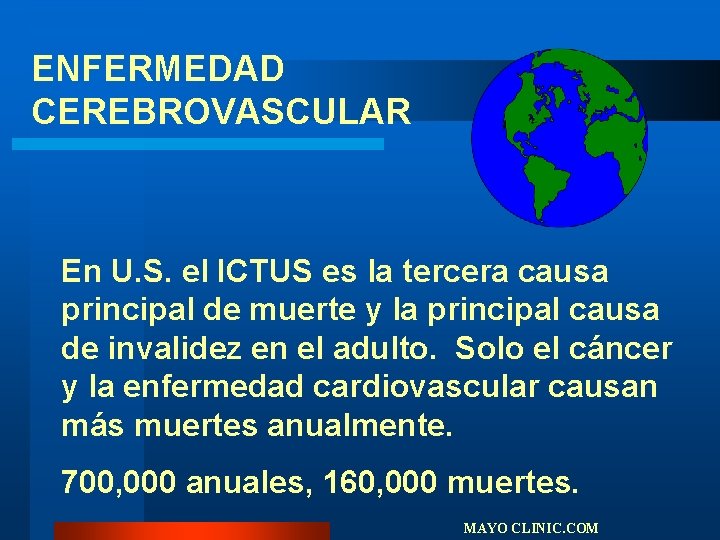 ENFERMEDAD CEREBROVASCULAR En U. S. el ICTUS es la tercera causa principal de muerte ENFERMEDAD CEREBROVASCULAR En U. S. el ICTUS es la tercera causa principal de muerte