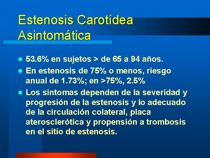 Estenosis Carotídea Asintomática 53. 6% en sujetos > de 65 a 94 años. l Estenosis Carotídea Asintomática 53. 6% en sujetos > de 65 a 94 años. l