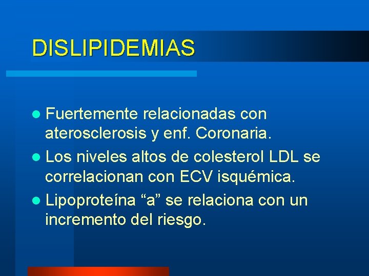 DISLIPIDEMIAS l Fuertemente relacionadas con aterosclerosis y enf. Coronaria. l Los niveles altos de DISLIPIDEMIAS l Fuertemente relacionadas con aterosclerosis y enf. Coronaria. l Los niveles altos de