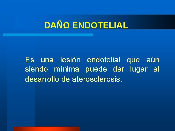 DAÑO ENDOTELIAL Es una lesión endotelial que aún siendo mínima puede dar lugar al DAÑO ENDOTELIAL Es una lesión endotelial que aún siendo mínima puede dar lugar al