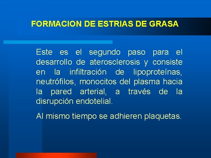 FORMACION DE ESTRIAS DE GRASA Este es el segundo paso para el desarrollo de FORMACION DE ESTRIAS DE GRASA Este es el segundo paso para el desarrollo de