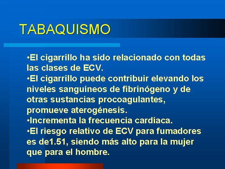 TABAQUISMO • El cigarrillo ha sido relacionado con todas las clases de ECV. • TABAQUISMO • El cigarrillo ha sido relacionado con todas las clases de ECV. •