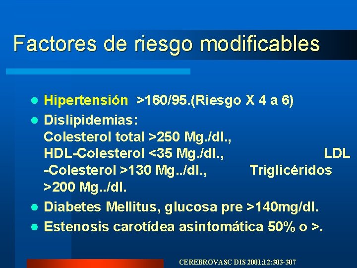 Factores de riesgo modificables Hipertensión >160/95. (Riesgo X 4 a 6) l Dislipidemias: Colesterol Factores de riesgo modificables Hipertensión >160/95. (Riesgo X 4 a 6) l Dislipidemias: Colesterol