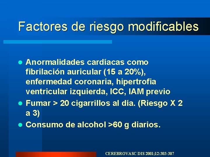 Factores de riesgo modificables Anormalidades cardíacas como fibrilación auricular (15 a 20%), enfermedad coronaria, Factores de riesgo modificables Anormalidades cardíacas como fibrilación auricular (15 a 20%), enfermedad coronaria,