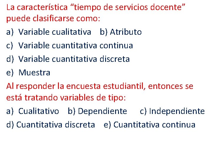 La característica “tiempo de servicios docente” puede clasificarse como: a) Variable cualitativa b) Atributo
