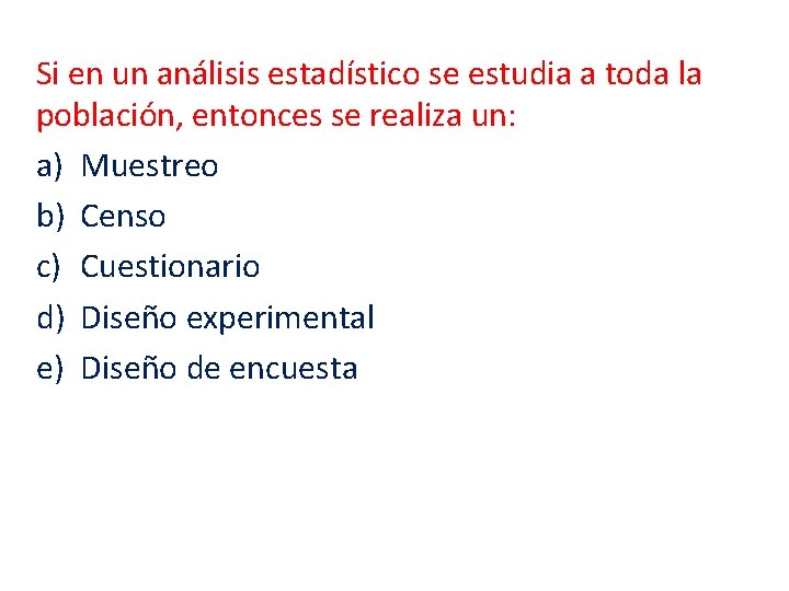 Si en un análisis estadístico se estudia a toda la población, entonces se realiza