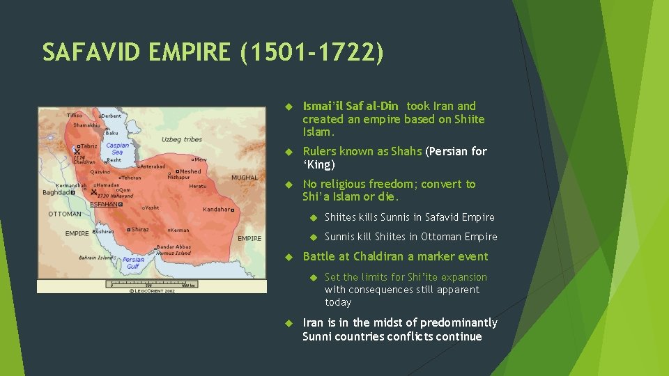 SAFAVID EMPIRE (1501 -1722) Ismai’il Saf al-Din took Iran and created an empire based