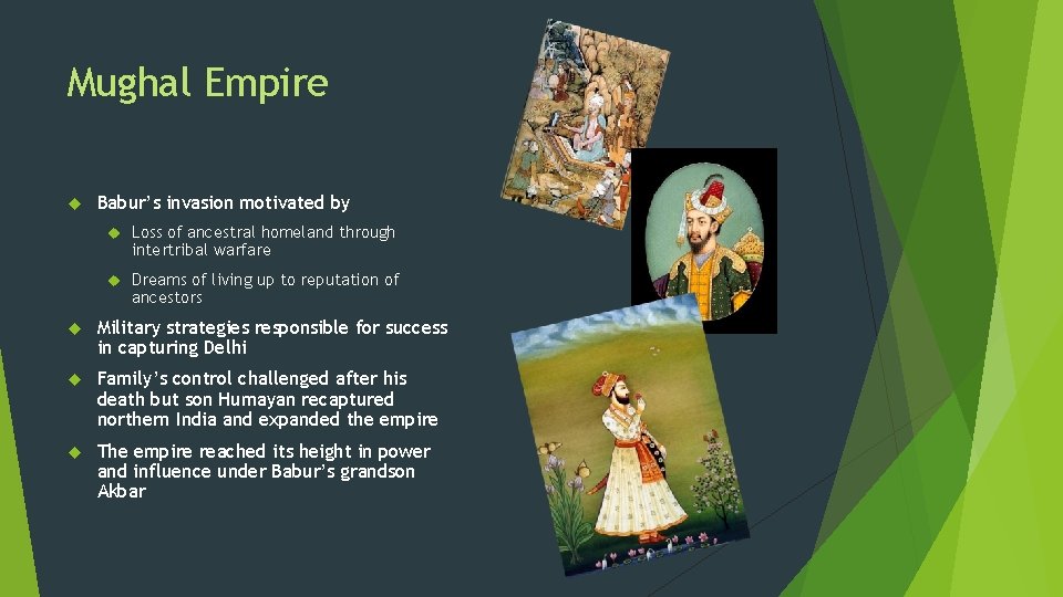Mughal Empire Babur’s invasion motivated by Loss of ancestral homeland through intertribal warfare Dreams