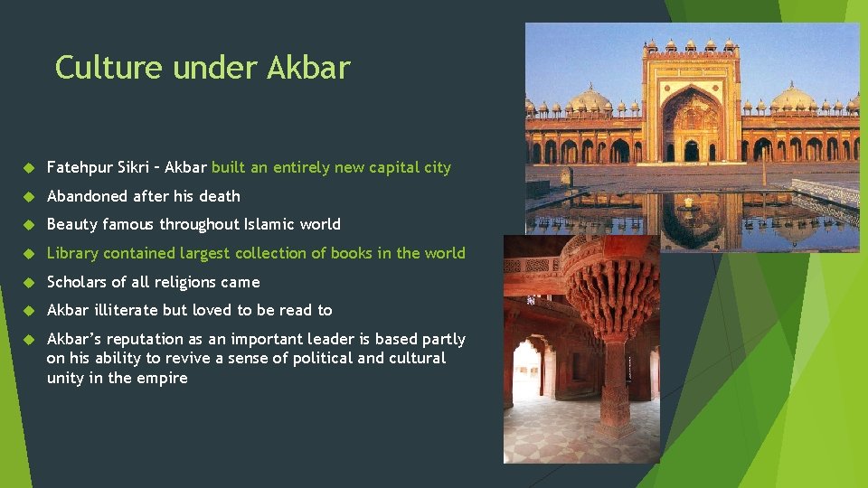 Culture under Akbar Fatehpur Sikri – Akbar built an entirely new capital city Abandoned