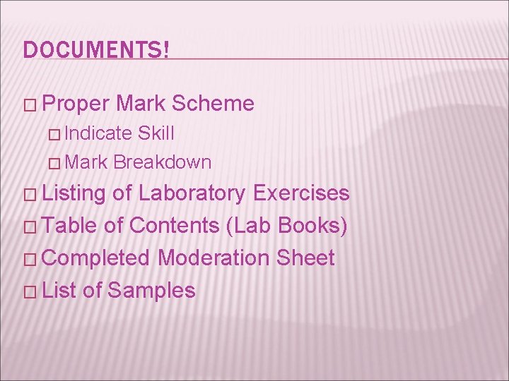 DOCUMENTS! � Proper Mark Scheme � Indicate Skill � Mark Breakdown � Listing of