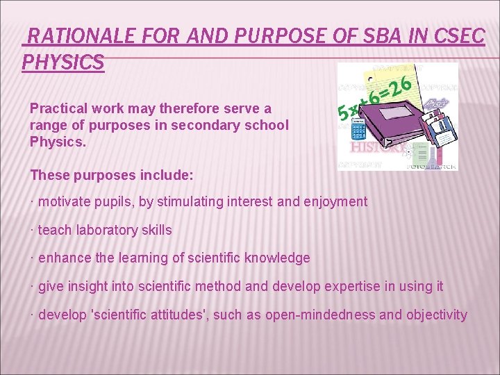 RATIONALE FOR AND PURPOSE OF SBA IN CSEC PHYSICS Practical work may therefore serve