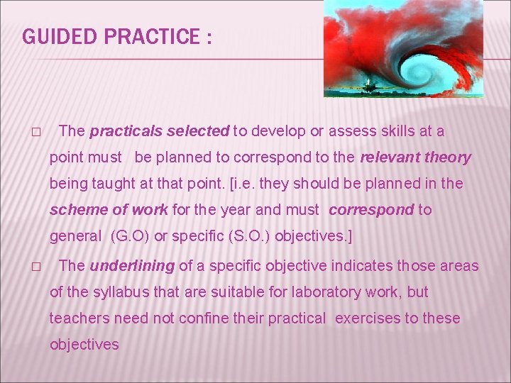 GUIDED PRACTICE : � The practicals selected to develop or assess skills at a
