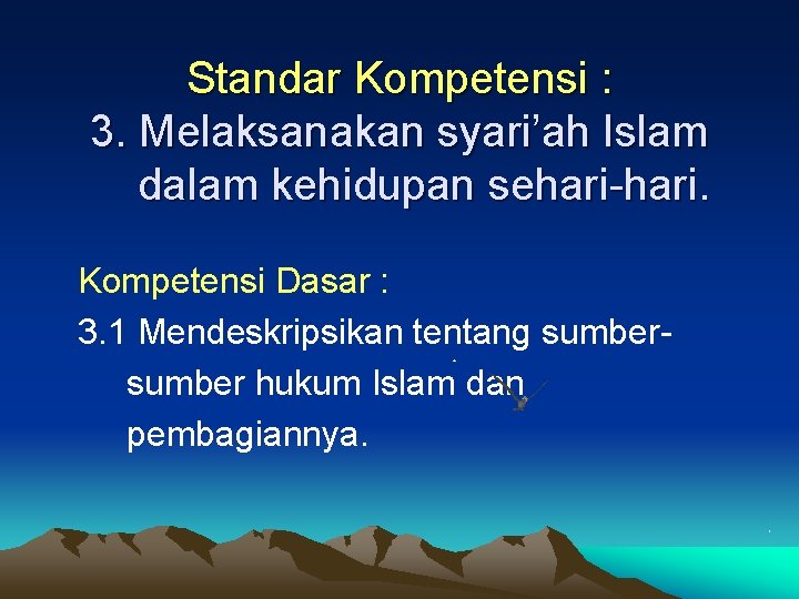 Standar Kompetensi : 3. Melaksanakan syari’ah Islam dalam kehidupan sehari-hari. Kompetensi Dasar : 3.