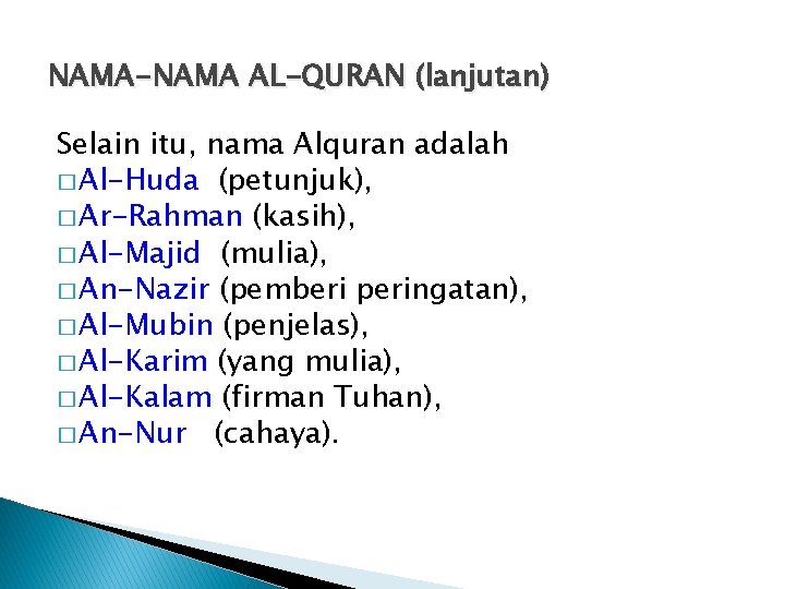 NAMA-NAMA AL-QURAN (lanjutan) Selain itu, nama Alquran adalah � Al-Huda (petunjuk), � Ar-Rahman (kasih),