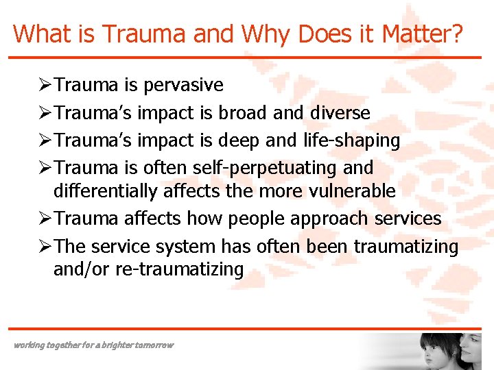 What is Trauma and Why Does it Matter? ØTrauma is pervasive ØTrauma’s impact is
