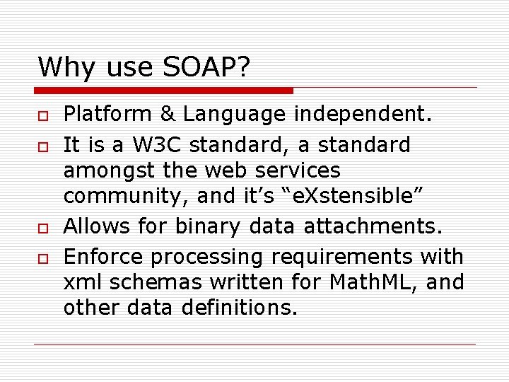 Why use SOAP? o o Platform & Language independent. It is a W 3