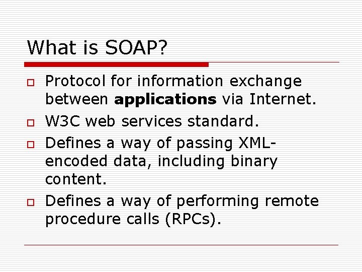 What is SOAP? o o Protocol for information exchange between applications via Internet. W