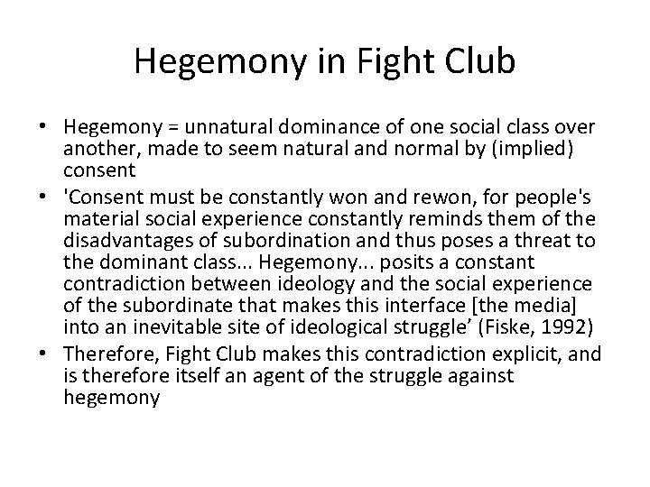 Hegemony in Fight Club • Hegemony = unnatural dominance of one social class over