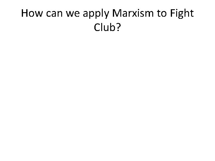 How can we apply Marxism to Fight Club? 